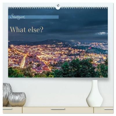Stuttgart, What Else? (hochwertiger Premium Wandkalender 2027 DIN A2 quer), Kunstdruck in Hochglanz