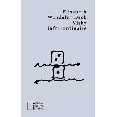 Visby infra-ordinaire, Taschenbuch von Elisabeth Wandeler-Deck, Edition taberna kritika, 978-3-905846-48-5