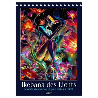 Ikebana des Lichts (Tischkalender 2027 DIN A5 hoch), CALVENDO Monatskalender
