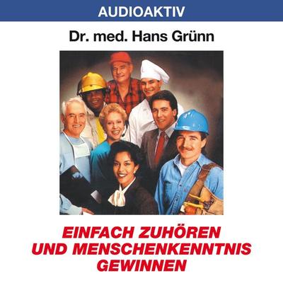 Einfach zuhören und Menschenkenntnis gewinnen - Hans Grünn, Audio, 4018449032205