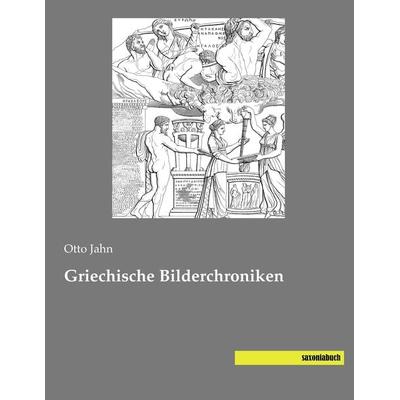 Griechische Bilderchroniken, Taschenbuch von , Saxoniabuch.de, 978-3-95770-311-8