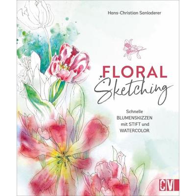 Floral Sketching, Gebundene Ausgabe von Hans-Christian Sanladerer, Christophorus, 978-3-86230-436-3