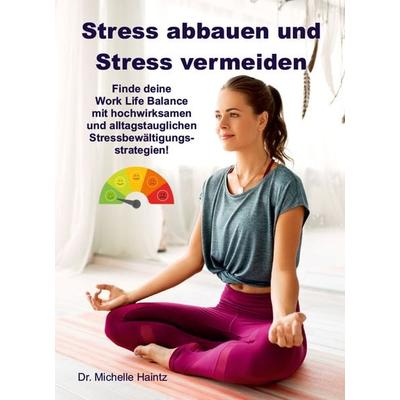 Stress abbauen und Stress vermeiden, Taschenbuch von Michelle Haintz, Angelina Schulze Verlag, 978-3-96738-092-7
