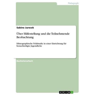 Über Hilfestellung und die Teilnehmende Beobachtung, Taschenbuch von Sabine Jurecek, GRIN, 978-3-668-97653-5