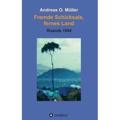 Fremde Schicksale, fernes Land, Taschenbuch von Andreas O. Müller, Tredition, 978-3-347-22869-6