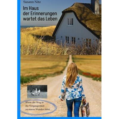 Im Haus der Erinnerungen wartet das Leben, Gebundene Ausgabe von Susann Nitz, Tredition, 978-3-347-82473-7