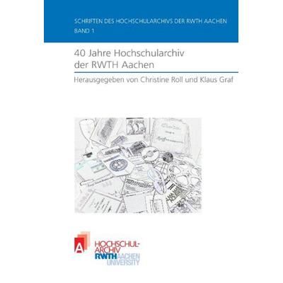 40 Jahre Hochschularchiv der RWTH Aachen, Taschenbuch von , Apprimus, 978-3-940565-70-9