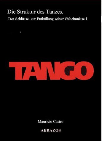Mauricio Castro - Tango. Die struktur des Tanzes. Der Schlüssel zur Enthüllung seiner Geheimnisse I.: BD 1 - Preis vom 09.10.2026 07:28:09 h