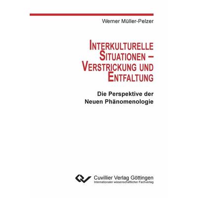 Interkulturelle Situationen - Verstrickung und Entfaltung. Die Perspektive der Neuen Phänomenologie, Taschenbuch von Werner Müller-Pelzer, Cuvillier