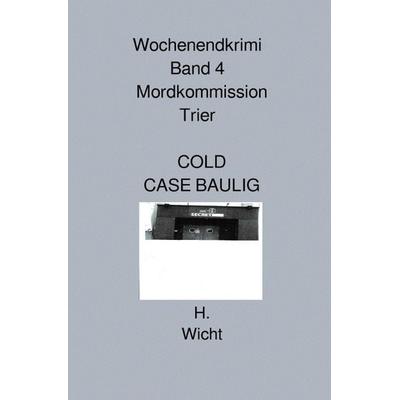 Mordkommission Trier Neuauflage / Mordkommission Trier Band 4 COLD CASE BAULIG, Taschenbuch von H. Katharina Wicht, Epubli, 978-3-8190-7795-1