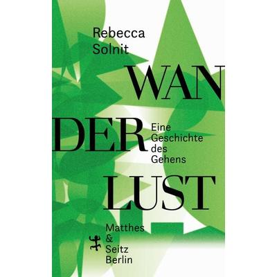 Wanderlust, Gebundene Ausgabe von Rebecca Solnit, Matthes & Seitz, 978-3-95757-563-0