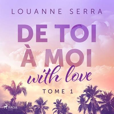 De toi à moi (with love) - Tome 1 - Louanne Serra, Audio, 9788727176284