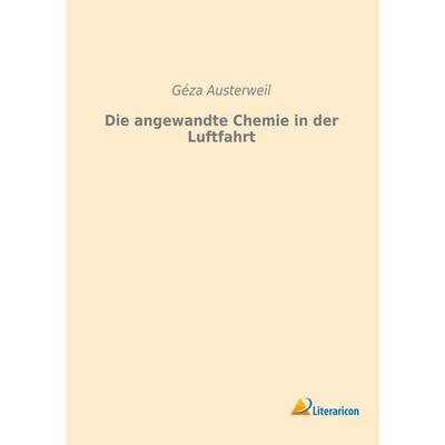 Die angewandte Chemie in der Luftfahrt, Taschenbuch von GÃza Austerweil, Literaricon, 978-3-95913-171-1