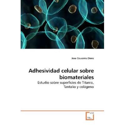 Couceiro Otero, J: Adhesividad celular sobre biomateriales, Taschenbuch von Jose Couceiro Otero, VDM, 978-3-639-18784-7