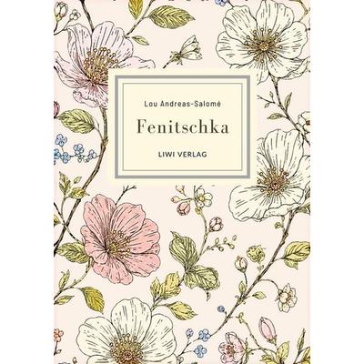 Lou Andreas-Salomé: Fenitschka. Vollständige Neuausgabe, Taschenbuch von Lou Andreas-Salome, Liwi Literatur- Und Wissenschaftsverlag,