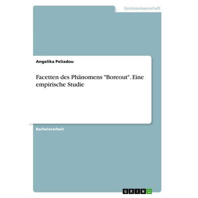 Facetten des Phänomens 'Boreout'. Eine empirische Studie, Taschenbuch von Angelika Peliadou, GRIN, 978-3-346-37613-8