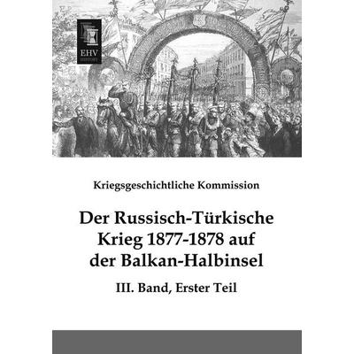 Der Russisch-Türkische Krieg 1877-1878 auf der Balkan-Halbinsel, Taschenbuch von , EHV-History, 978-3-95564-642-4
