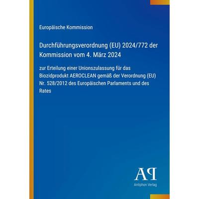 Durchführungsverordnung (EU) 2024/772 der Kommission vom 4. März 2024, Taschenbuch von Europäische Kommission, Antiphon Verlag, 978-3-387-96664-0