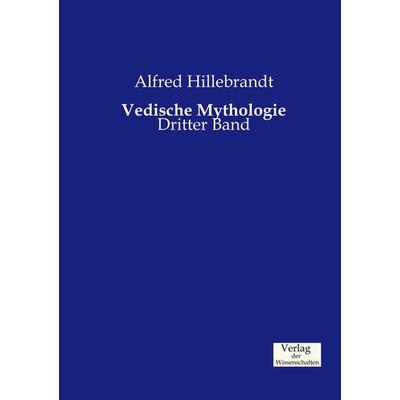 Vedische Mythologie, Taschenbuch von Alfred Hillebrandt, Verlag der Wissenschaften, 978-3-95700-438-3