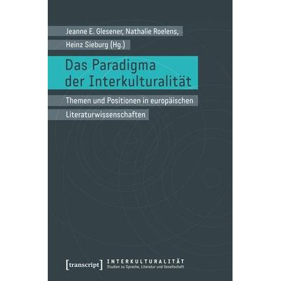 Das Paradigma der Interkulturalität, Taschenbuch von , Transcript, 978-3-8376-3470-9
