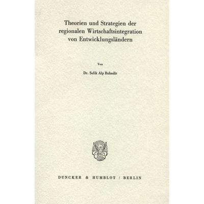 Theorien und Strategien der regionalen Wirtschaftsintegration von Entwicklungsländern., Taschenbuch von Sefik Alp Bahadir, Duncker & Humblot,