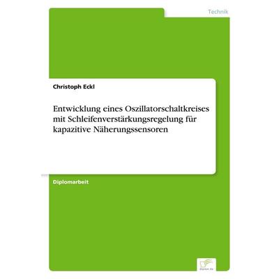 Entwicklung eines Oszillatorschaltkreises mit Schleifenverstärkungsregelung für kapazitive Näherungssensoren, Taschenbuch von Christoph Eckl, GRIN,