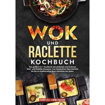 Wok und Raclette Kochbuch, Taschenbuch von Vanessa Zimmermann, Tredition, 978-3-384-22615-0
