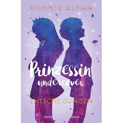 Prinzessin undercover – Entscheidungen, Taschenbuch von Connie Glynn, Fischer Sauerländer, 978-3-7335-0536-3