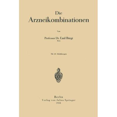 Die Arzneikombinationen, Taschenbuch von Emil Bürgi, Springer Berlin, 978-3-642-89598-2