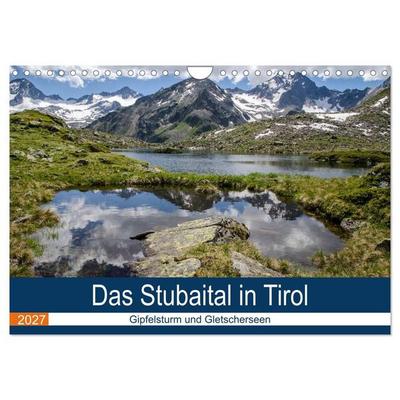 Das Stubaital in Tirol - Gipfelsturm und Gletscherseen (Wandkalender 2027 DIN A4 quer), CALVENDO Monatskalender