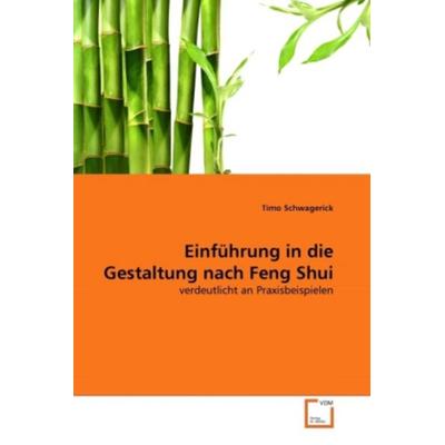 Schwagerick, T: Einführung in die Gestaltung nach Feng Shui, Taschenbuch von Timo Schwagerick, VDM, 978-3-639-35727-1