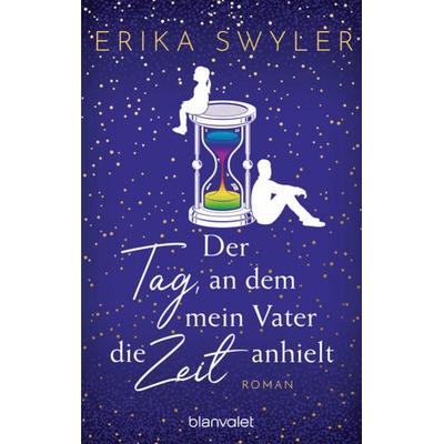 Der Tag, an dem mein Vater die Zeit anhielt, Taschenbuch von Erika Swyler, Blanvalet