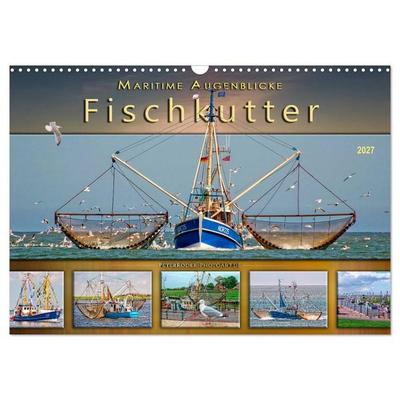 Maritime Augenblicke - Fischkutter (Wandkalender 2027 DIN A3 quer), CALVENDO Monatskalender