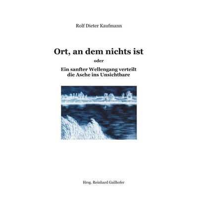 Ort, an dem nichts ist, Taschenbuch von Rolf Dieter Kaufmann, Tredition, 978-3-7439-2964-7