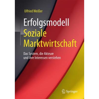 Erfolgsmodell Soziale Marktwirtschaft, Taschenbuch von Ulfried Weisser, Springer Fachmedien Wiesbaden GmbH, 978-3-658-16180-4