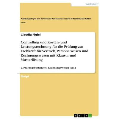 Controlling und Kosten- und Leistungsrechnung für die Prüfung zur Fachkraft für Vertrieb, Personalwesen und Rechnungswesen mit Klausur und