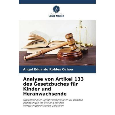 Analyse von Artikel 133 des Gesetzbuches für Kinder und Heranwachsende, Taschenbuch von Angel Eduardo Robles Ochoa, Verlag Unser Wissen,