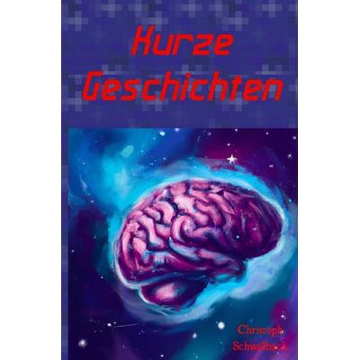 Kurze Geschichten, Taschenbuch von Christoph Schwalbach, Epubli, 978-3-7575-8022-3