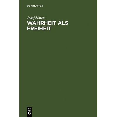 Wahrheit als Freiheit, Gebundene Ausgabe von Josef Simon, De Gruyter, 978-3-11-007414-7