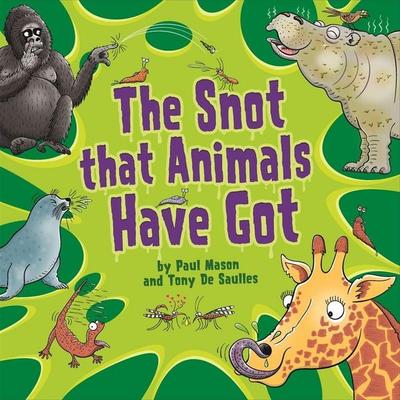The Snot That Animals Have Got, Taschenbuch von Paul Mason, Hachette Children's Book, 978-1-5263-1710-0