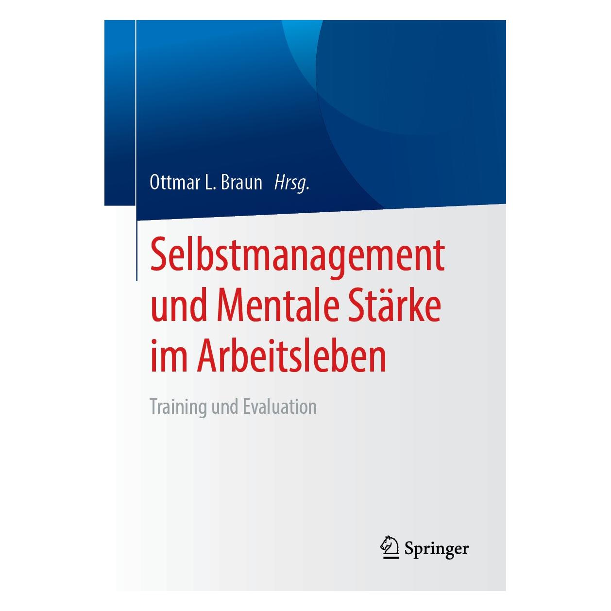 Springer Selbstmanagement und Mentale Stärke im Arbeitsleben (Deutsch, Ottmar L. Braun, 2018) (9783662579084)