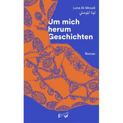 Um mich herum Geschichten, Gebundene Ausgabe von Luna Al-Mousli, Edition W GmbH, 978-3-949671-00-5