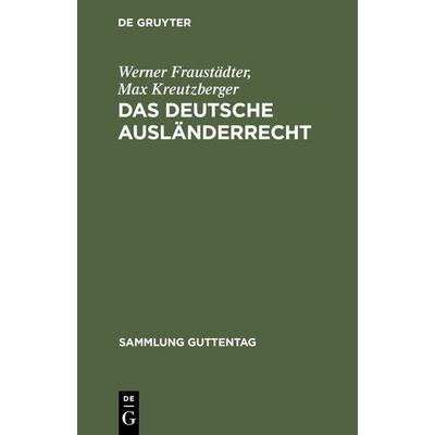 Das deutsche Ausländerrecht, Gebundene Ausgabe von Werner Fraustädter,Max Kreutzberger, De Gruyter, 978-3-11-125420-3