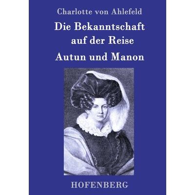 Die Bekanntschaft auf der Reise / Autun und Manon, Gebundene Ausgabe von Charlotte Ahlefeld, Hofenberg, 978-3-8430-9994-3