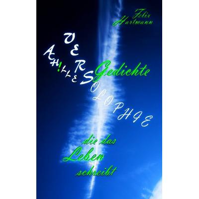 Ach!lles Versolophie, Taschenbuch von Felix Hartmann, BoD – Books on Demand, 978-3-7392-9845-0