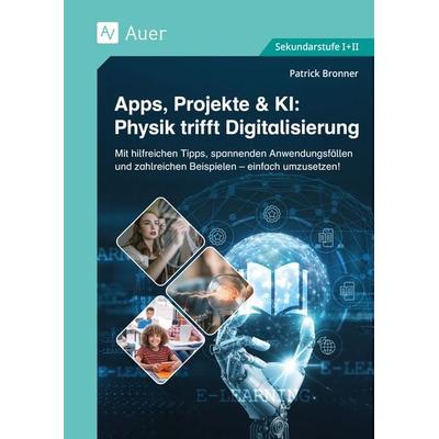 Apps, Projekte & KI: Physik trifft Digitalisierung, Geheftet von Patrick Bronner, Auer Verlag in der AAP Lehrerwelt GmbH, 978-3-403-09395-4