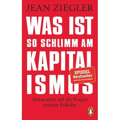 Was ist so schlimm am Kapitalismus?, Taschenbuch von Jean Ziegler, Penguin, 978-3-328-10717-0