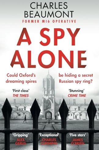 Charles Beaumont - A Spy Alone: A compelling modern espionage novel from a former MI6 operative (The Oxford Spy Ring, 1) - Preis vom 07.10.2026 11:45:10 h