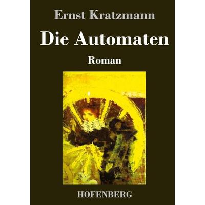 Die Automaten, Gebundene Ausgabe von Ernst Kratzmann, Henricus - Edition Deutsche Klassik, 978-3-7437-4360-1