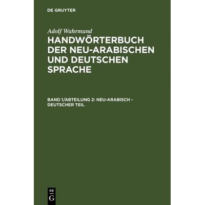 Neu-arabisch - deutscher Teil, Gebundene Ausgabe von Adolf Wahrmund, De Gruyter, 978-3-11-123683-4